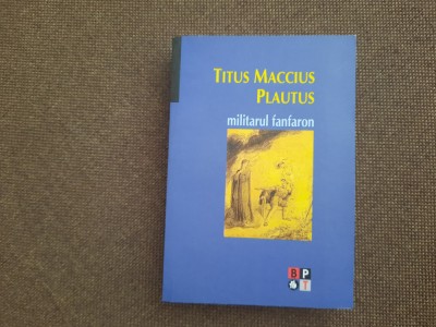 Titus Maccius Plautus - Militarul fanfaron BPT SERIE NOUA foto
