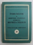 INDRUMATOR IN ARHIVELE STATULUI , JUDETUL BISTRITA - NASAUD , INDRUMATOARE ARHIVISTICE 21 , 1988