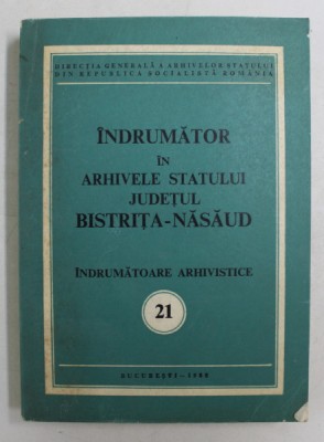 INDRUMATOR IN ARHIVELE STATULUI , JUDETUL BISTRITA - NASAUD , INDRUMATOARE ARHIVISTICE 21 , 1988 foto