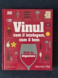 Vinul. Cum il intelegem, cum il bem. Ghid de degustare &ndash; Marnie Old