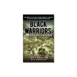 Black Warriors: The Buffalo Soldiers of World War II Memories of the Only Negro Infantry Division to Fight in Europe During World War