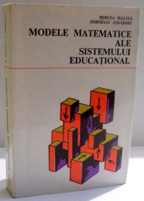 MODELE MATEMATICE ALE SISTEMULUI EDUCATIONAL de MIRCEA MALITA SI CORNELIU ZIDAROIU , 1972 foto