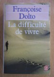 Francoise Dolto - La difficulte de vivre