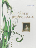 Marcela Penes - Ghiocei pentru mama