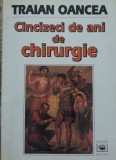 TRAIAN OANCEA - CINCIZECI DE ANI DE CHIRURGIE