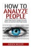 How to Analyze People: Analyze People Dead on - Recognize Personality Patterns and Learn How to Read People Instantly