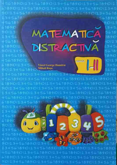 MATEMATICA DISTRACTIVA. CLASELE I-II (PARTIAL COMPLETATA)-VIOREL GEORGE DUMITRU, MIHAIL ROSU