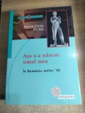 Dorin-Liviu Bitfoi - Asa s-a nascut omul nou. In Romania anilor '50 (Editura Compania, 2012)