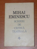 SCRIERI DE CRITICA TEATRALA de MIHAI EMINESCU 1972