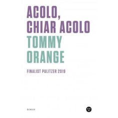 Acolo, chiar acolo &ndash; Tommy Orange