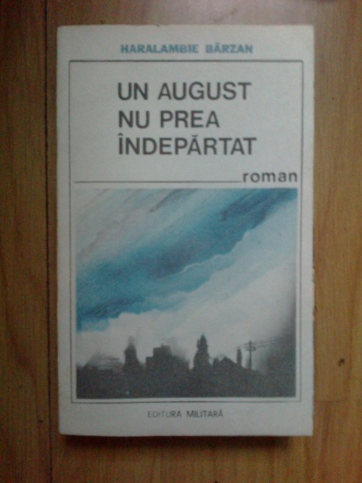 e4 Haralambie Barzan - Un august nu prea indepartat