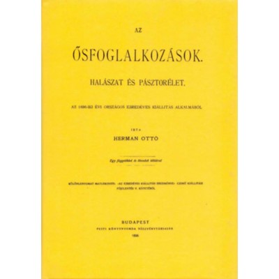 Az ősfoglalkoz&amp;aacute;sok hal&amp;aacute;szat &amp;eacute;s p&amp;aacute;sztor&amp;eacute;let - Az 1896-iki &amp;eacute;vi orsz&amp;aacute;gos ezred&amp;eacute;ves ki&amp;aacute;ll&amp;iacute;t&amp;aacute;s alkalm&amp;aacute;b&amp;oacute;l - Hermann Ott&amp;oacute; foto