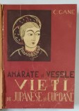 AMARATE SI VESELE VIETI DE JUPANESE SI CUCOANE de C. GANE , EDITIE INTERBELICA , LEGATURA CARTONATA