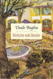 Fericire sub limite - Paperback brosat - Vasile Baghiu - Charmides