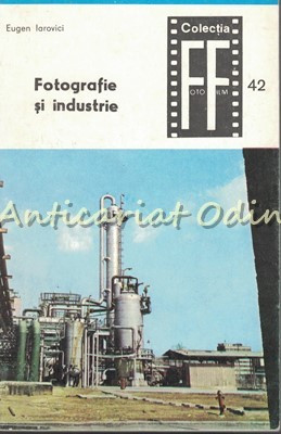 Fotografie Si Industrie - Eugen Iarovici foto