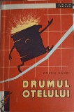 Drumul Otelului - Costin Mandi, Editura Tineretului 1962, Stiinta Invinge, Carte Tehnica, Constructii, Romana, 230 Pagini