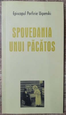 Spovedania unui pacatos - Episcopul Porfirie Uspenski foto