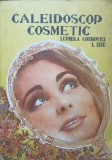 Caleidoscop Cosmetic, Ludmila Cosmovici, L. Zisu, 1988, Editura Medicala, Carte Hobby, Romana, 333 pagini