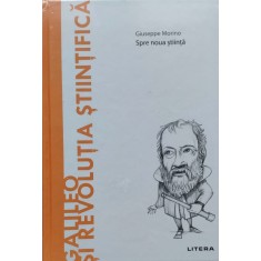 Galileo Si Revolutia Stiintifica Spre Noua Stiinta - Giuseppe Morino , E574