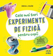 Experimente de fizică pentru copii - Erica L. Col&oacute;n