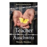 The Teacher of Auschwitz Based on the Inspiring True Story of Fredy Hirsch