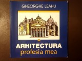 Gheorghe Leahu - Arhitectura, profesia mea (2015)