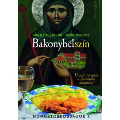 Bakonyb&amp;eacute;lsz&amp;iacute;n - &amp;Uuml;nnepi receptek a monostori konyh&amp;aacute;r&amp;oacute;l - Monostorkoss&amp;aacute;gok 1. - Nagy Ferenc K&amp;aacute;rolyn&amp;eacute; foto