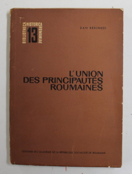 L &#039; UNION DES PRINCIPAUTES ROU,AINES par DAN BERINDEI , ANII &#039; 60 - &#039; 70