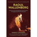 Cumpara ieftin Biografie Raoul Wallenberg de Ingrid Carlberg | Eroism in Holocaust la Budapesta | Salvarea Evreilor | Carte straina in engleza