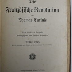 DIE FRANZOSISCHE REVOLUTION von THOMAS CARLYLE , DRITTER BAND , ( REVOLUTIA FRANCEZA , VOLUMUL III ) , EDITIE DE INCEPUT DE SEC. XX , TEXT IN GERMANA