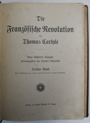 DIE FRANZOSISCHE REVOLUTION von THOMAS CARLYLE , DRITTER BAND , ( REVOLUTIA FRANCEZA , VOLUMUL III ) , EDITIE DE INCEPUT DE SEC. XX , TEXT IN GERMANA foto