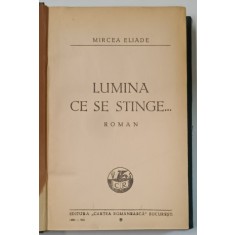 LUMINA SE STINGE ... , roman de MIRCEA ELIADE , 1934 *EDITIA I - A