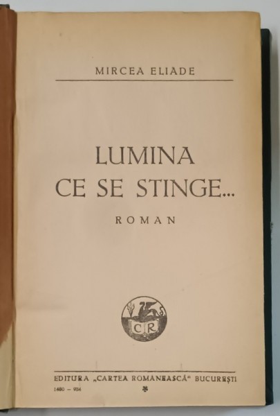 LUMINA SE STINGE ... , roman de MIRCEA ELIADE , 1934 *EDITIA I - A