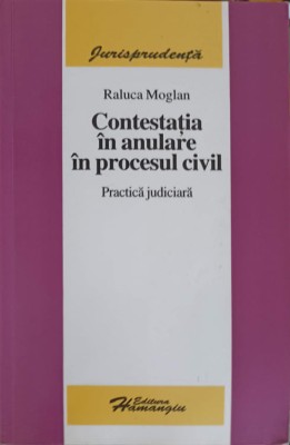 CONTESTATIA IN ANULARE IN PROCESUL CIVIL. PRACTICA JUDICIARA-RALUCA MOGLAN-247315 foto
