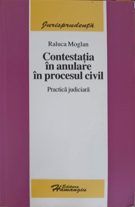 CONTESTATIA IN ANULARE IN PROCESUL CIVIL. PRACTICA JUDICIARA-RALUCA MOGLAN-247315