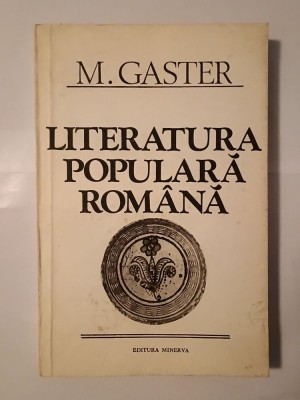 M. Gaster - Literatura populară rom&amp;acirc;nă (ed. Mircea Anghelescu; 1983) foto