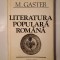 M. Gaster - Literatura populară rom&acirc;nă (ed. Mircea Anghelescu; 1983)