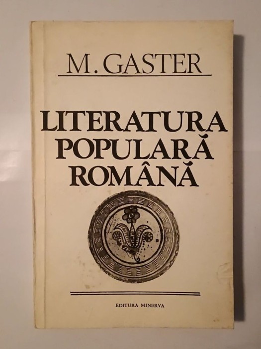 M. Gaster - Literatura populară rom&acirc;nă (ed. Mircea Anghelescu; 1983)