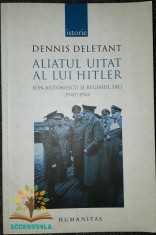 Dennis Deletant - Aliatul uitat al lui Hitler foto