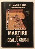 Martirii din Dealul Crucii; pr. Vasile Rus, crimele comuniste, securitate, Garda Alba, rezistenta anticomunista.