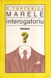 Carte C. Turturica Marele Interogatoriu, Romana, Brosata, Stare Buna, 1984, Format 13x20cm
