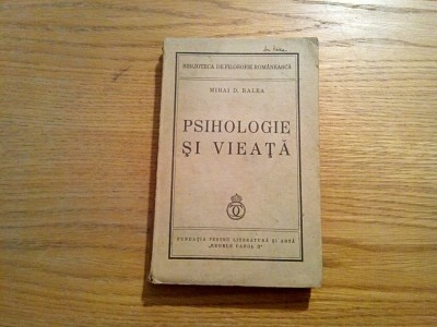 PSIHOLOGIE SI VIEATA - Mihai D. Ralea - Fundatia &amp;quot;Regele Carol II&amp;quot;, 1938, 299 p. foto