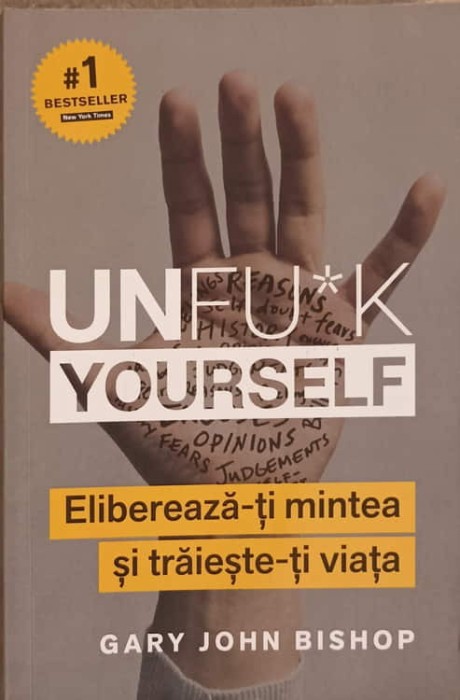 UNFU*K YOURSELF. ELIBEREAZA-TI MINTEA SI TRAIESTE-TI VIATA-GARY JOHN BISHOP-239857