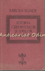 Istoria Credintelor Si Ideilor Religioase III - Mircea Eliade foto