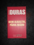 MARGUERITE DURAS - OCHI ALBASTRI, PARUL NEGRU