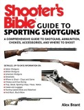 Shooter&#039;s Bible Guide to Shotgunning: A Comprehensive Guide to Shotguns, Ammunition, Chokes, Accessories, and Where to Shoot