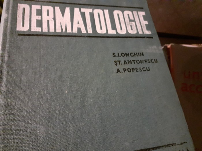 DERMATOLOGIE - LONGHIN, ANTONESCU, POPESCU, 1971, ED MEDICAL, 565p CARTONATA