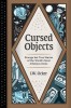 Cursed Objects: Strange But True Stories of the World&#039;s Most Infamous Items