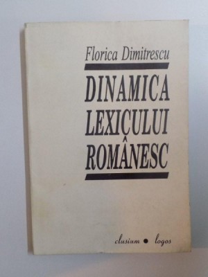 DINAMICA LEXICULUI ROMANESC , IERI SI AZI de FLORICA DIMITRESCU , 1995 foto