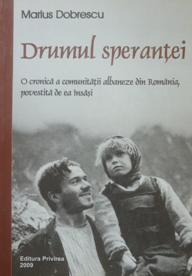 DRUMUL SPERANȚEI O CRONICA A COMUNITATII ALBANEZE DIN ROMANIA - MARIUS DOBRESCU foto